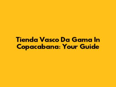 Tienda Vasco Da Gama In Copacabana: Your Guide