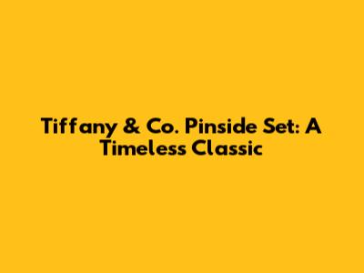 Tiffany & Co. Pinside Set: A Timeless Classic