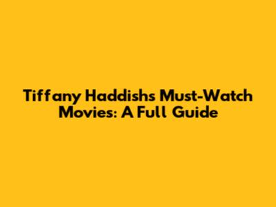 Tiffany Haddish's Must-Watch Movies: A Full Guide