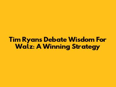 Tim Ryan's Debate Wisdom For Walz: A Winning Strategy
