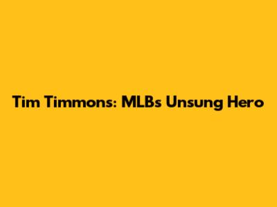 Tim Timmons: MLB's Unsung Hero