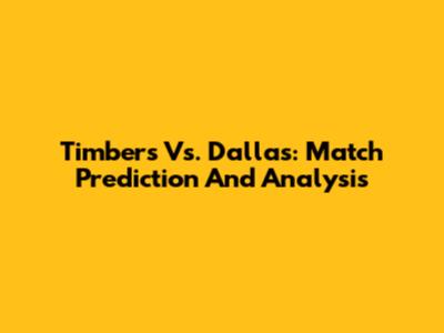 Timbers Vs. Dallas: Match Prediction And Analysis