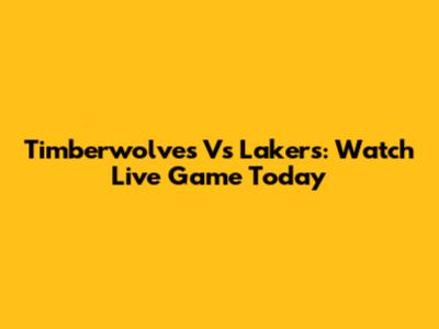 Timberwolves Vs Lakers: Watch Live Game Today