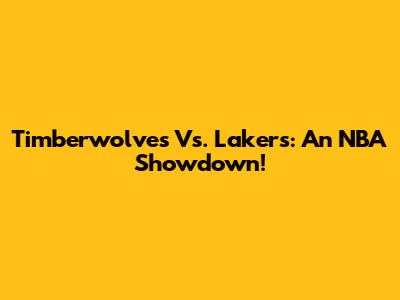 Timberwolves Vs. Lakers: An NBA Showdown!