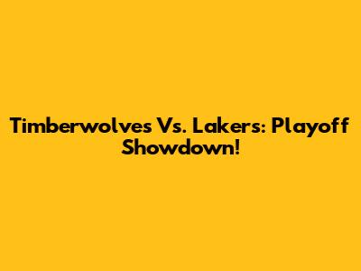 Timberwolves Vs. Lakers: Playoff Showdown!