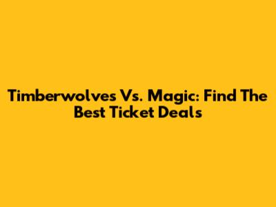 Timberwolves Vs. Magic: Find The Best Ticket Deals