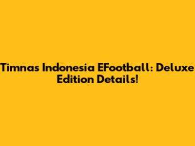 Timnas Indonesia EFootball: Deluxe Edition Details!