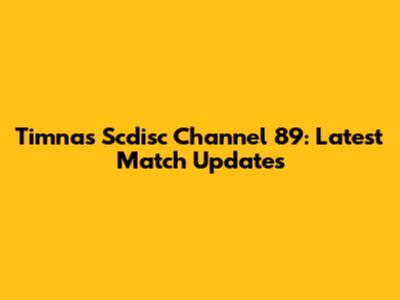 Timnas Scdisc Channel 89: Latest Match Updates