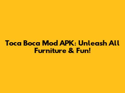 Toca Boca Mod APK: Unleash All Furniture & Fun!