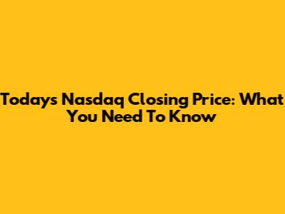 Today's Nasdaq Closing Price: What You Need To Know