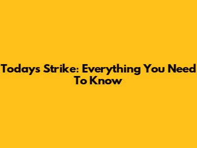 Today's Strike: Everything You Need To Know