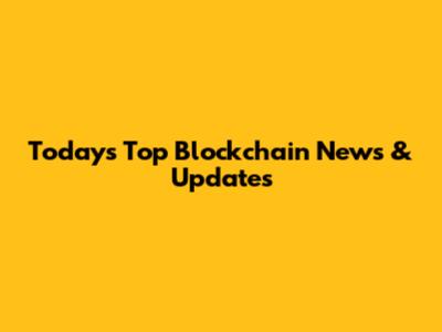 Today's Top Blockchain News & Updates
