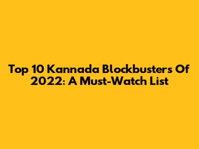 Top 10 Kannada Blockbusters Of 2022: A Must-Watch List