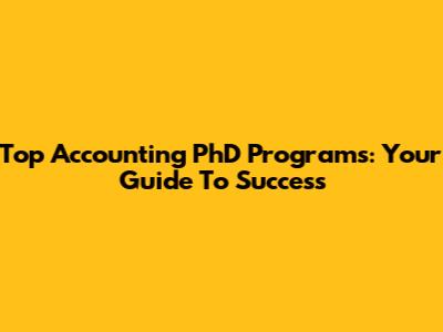 Top Accounting PhD Programs: Your Guide To Success