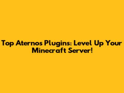 Top Aternos Plugins: Level Up Your Minecraft Server!