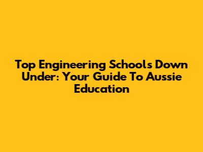 Top Engineering Schools Down Under: Your Guide To Aussie Education