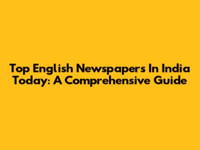 Top English Newspapers In India Today: A Comprehensive Guide