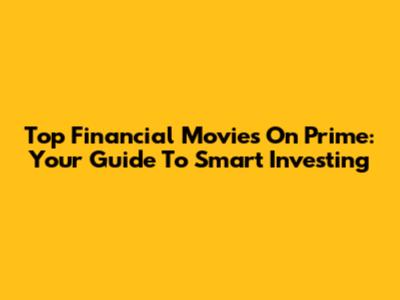 Top Financial Movies On Prime: Your Guide To Smart Investing