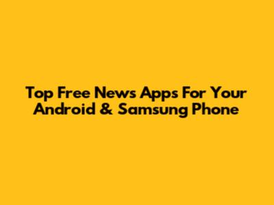 Top Free News Apps For Your Android & Samsung Phone