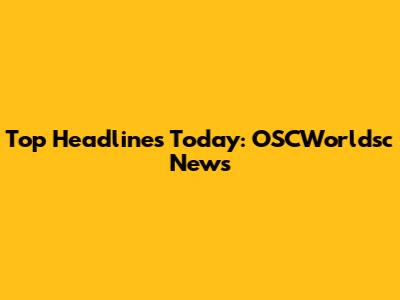 Top Headlines Today: OSCWorldsc News