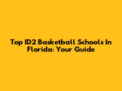 Top ID2 Basketball Schools In Florida: Your Guide