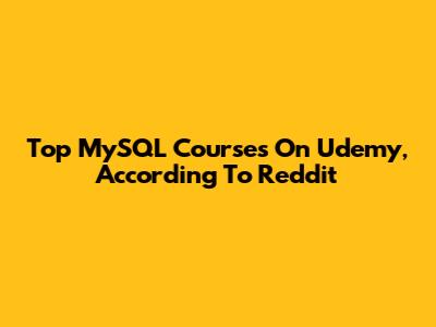 Top MySQL Courses On Udemy, According To Reddit