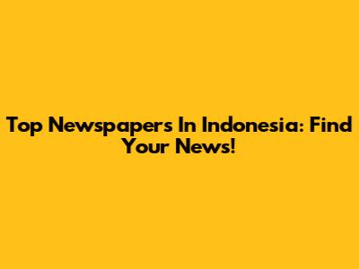 Top Newspapers In Indonesia: Find Your News!