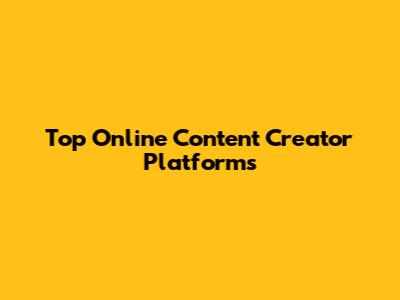 Top Online Content Creator Platforms