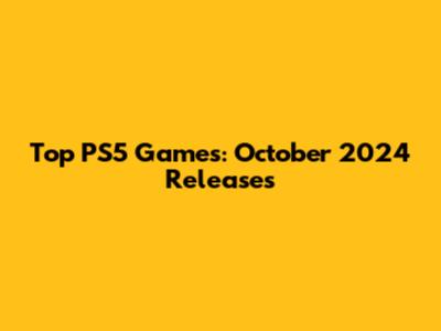 Top PS5 Games: October 2024 Releases