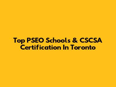 Top PSEO Schools & CSCSA Certification In Toronto