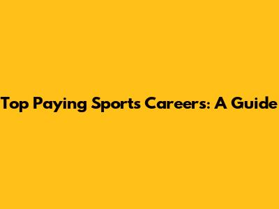 Top Paying Sports Careers: A Guide