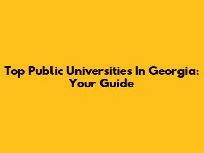 Top Public Universities In Georgia: Your Guide