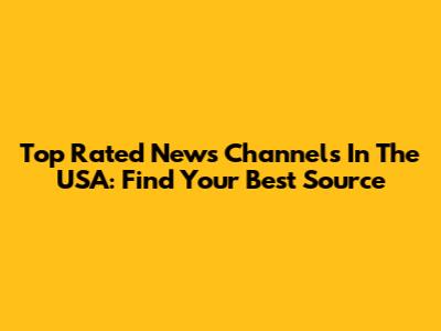 Top Rated News Channels In The USA: Find Your Best Source