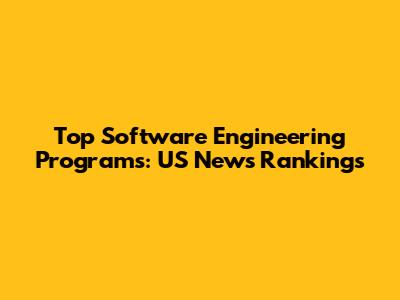 Top Software Engineering Programs: US News Rankings