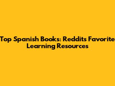 Top Spanish Books: Reddit's Favorite Learning Resources