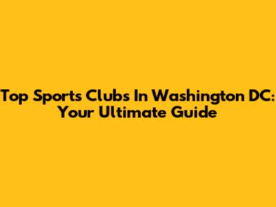 Top Sports Clubs In Washington DC: Your Ultimate Guide