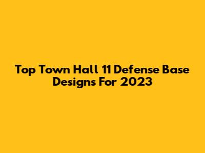 Top Town Hall 11 Defense Base Designs For 2023
