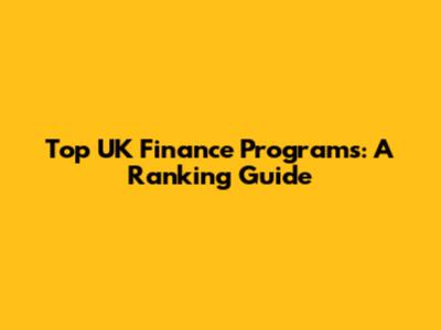 Top UK Finance Programs: A Ranking Guide
