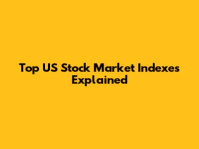 Top US Stock Market Indexes Explained