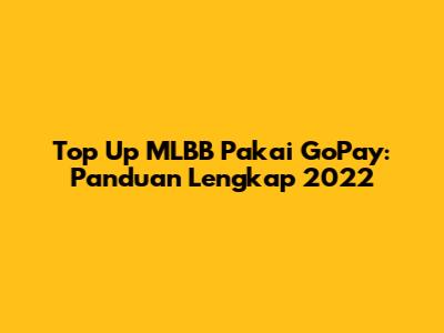 Top Up MLBB Pakai GoPay: Panduan Lengkap 2022