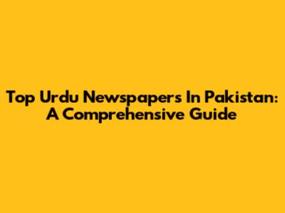Top Urdu Newspapers In Pakistan: A Comprehensive Guide