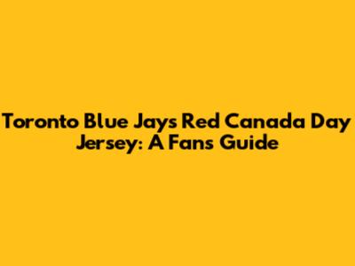 Toronto Blue Jays Red Canada Day Jersey: A Fan's Guide