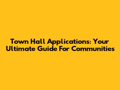 Town Hall Applications: Your Ultimate Guide For Communities