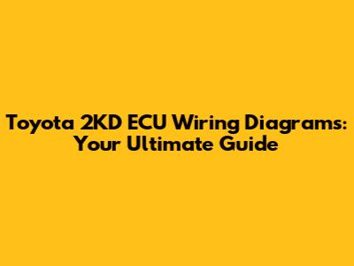 Toyota 2KD ECU Wiring Diagrams: Your Ultimate Guide