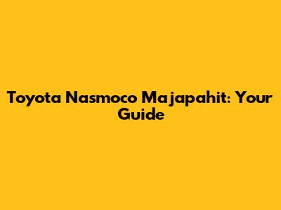 Toyota Nasmoco Majapahit: Your Guide