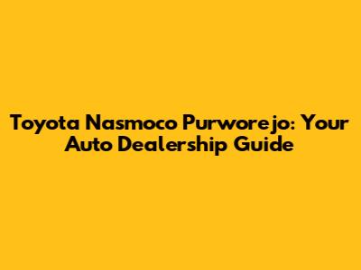 Toyota Nasmoco Purworejo: Your Auto Dealership Guide