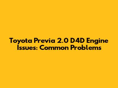 Toyota Previa 2.0 D4D Engine Issues: Common Problems