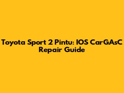 Toyota Sport 2 Pintu: IOS CarGAsC Repair Guide