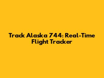 Track Alaska 744: Real-Time Flight Tracker