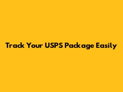 Track Your USPS Package Easily